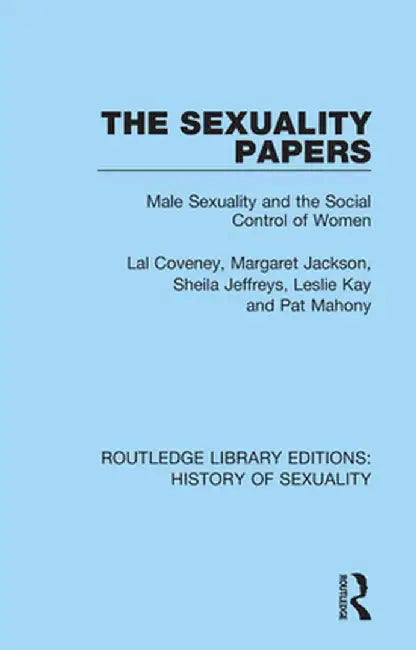 The Sexuality Papers: Male Sexuality and the Social Control of Women by Lal Coveney