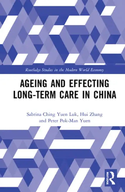 Ageing and Effecting Long-Term Care in China by Sabrina Ching Yuen Luk