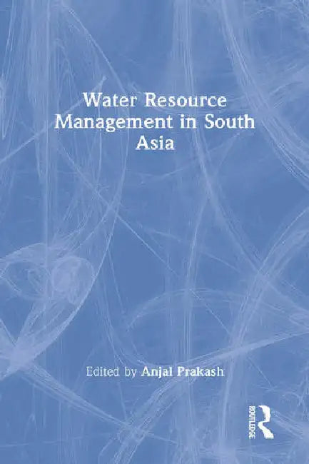 Water Resource Management in South Asia by Prakash Anjal