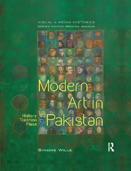Modern Art in Pakistan: History, Tradition, Place by Simone Wille