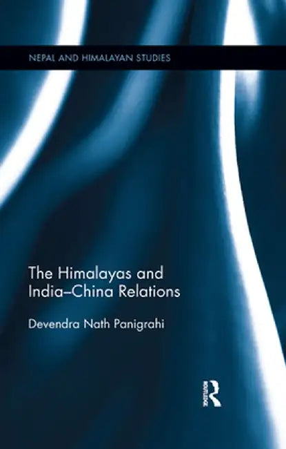The Himalayas and India-China Relations by Devendra Nath Panigrahi