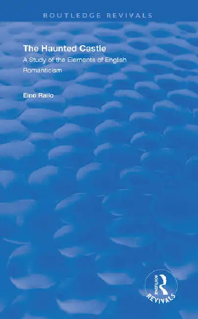 The Haunted Castle: A Study of the Elements of English Romanticism by Railo Eino