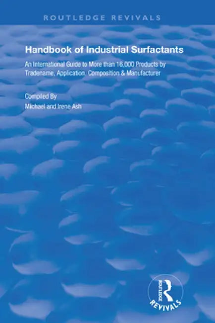 Handbook of Industrial Surfactants: An International Guide to More Than 16000 Products by Tradename, Application, Composition and Manufacturer by Ash Michael