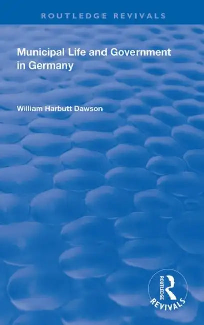 Municipal Life and Government in Germany by Dawson William Harbutt