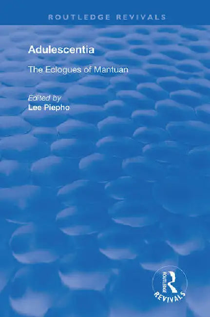 Adulescentia: The Eclogues of Mantuan by Piepho Lee