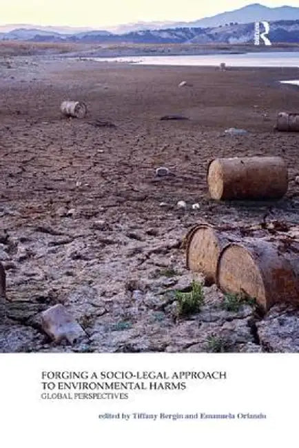 Forging a Socio-Legal Approach to Environmental Harms Global Perspectives by Tiffany Bergin