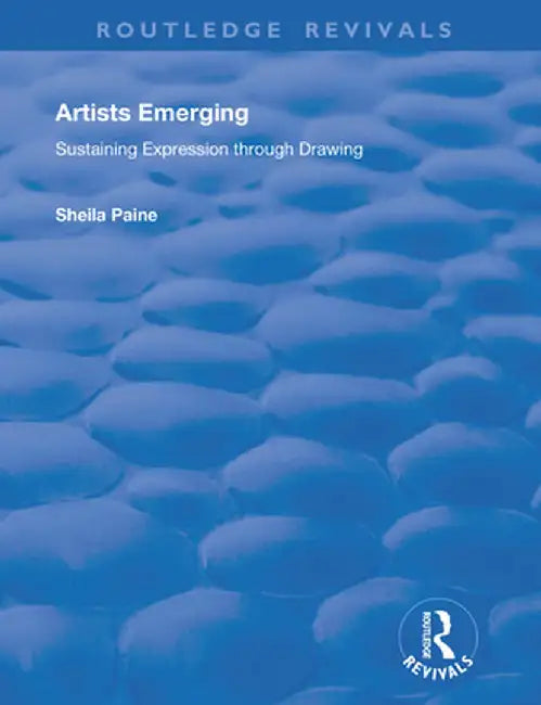 Artists Emerging: Sustaining Expression Through Drawing by Sheila Paine