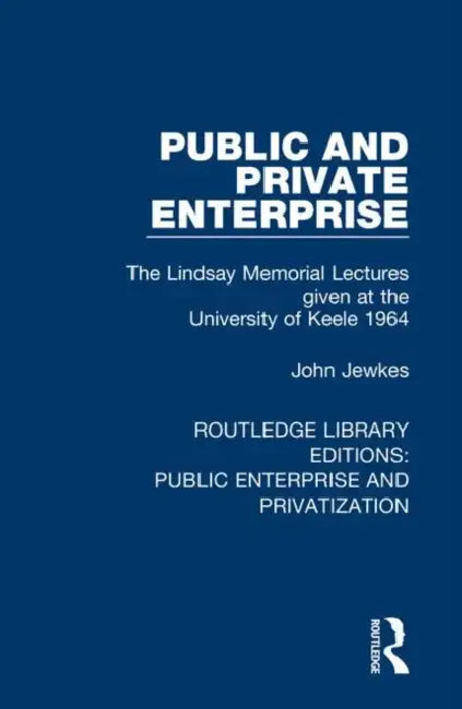 Public and Private Enterprise: The Lindsay Memorial Lectures Given at the University of Keele 1964 by Jewkes John
