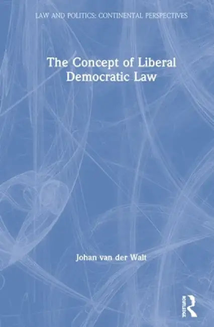 The Concept of Liberal Democratic Law by Van Der Walt