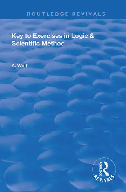 Key to Exercises in Logic and Scientific Method by Wolf A.