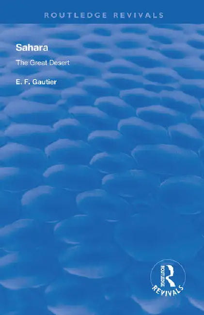 Sahara: The Great Desert by Gautier E. F.