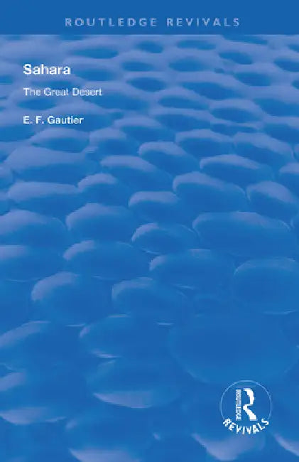 Sahara: The Great Desert by E. F. Gautier