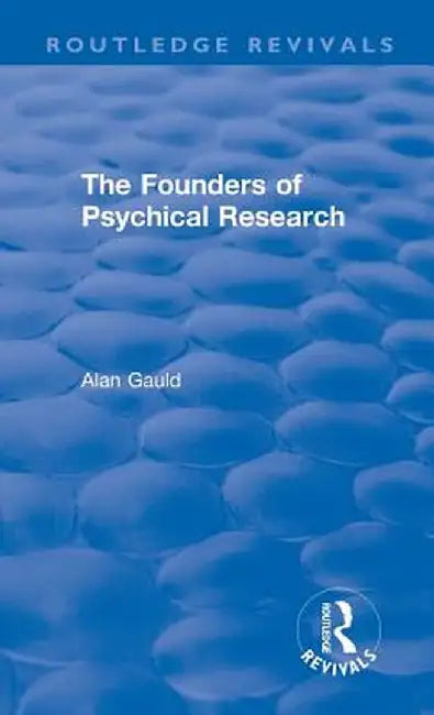 The Founders of Psychical Research by Alan Gauld