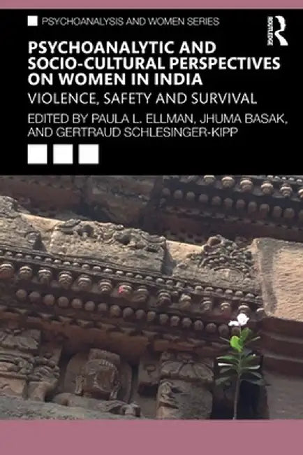 Psychoanalytic and Socio-Cultural Perspectives on Women in India: Violence, Safety and Survival by Paula Ellman