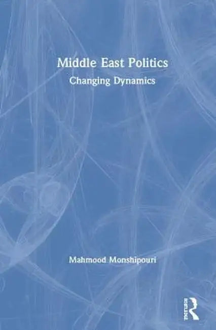 Middle East Politics: Changing Dynamics by Mahmood Monshipouri