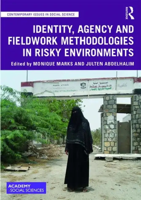 Identity, Agency and Fieldwork Methodologies in Risky Environments by Marks Monique