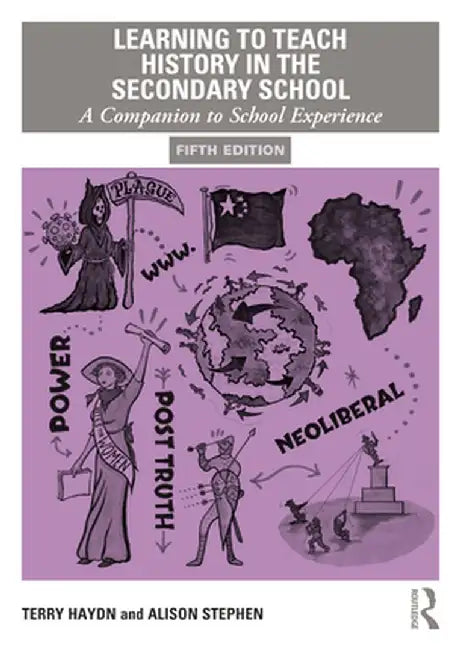 Learning to Teach History in the Secondary School: A Companion to School Experience by Terry Haydn