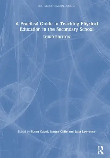 A Practical Guide to Teaching Physical Education in the Secondary School by Susan Capel