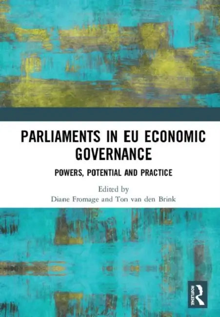 Parliaments in EU Economic Governance: Powers, Potential and Practice by Fromage Diane