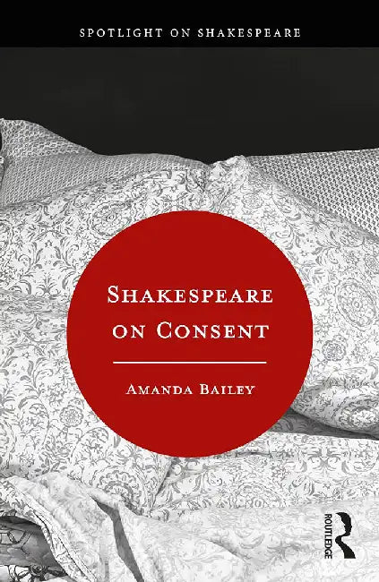 Shakespeare on Consent by Bailey, Amanda
