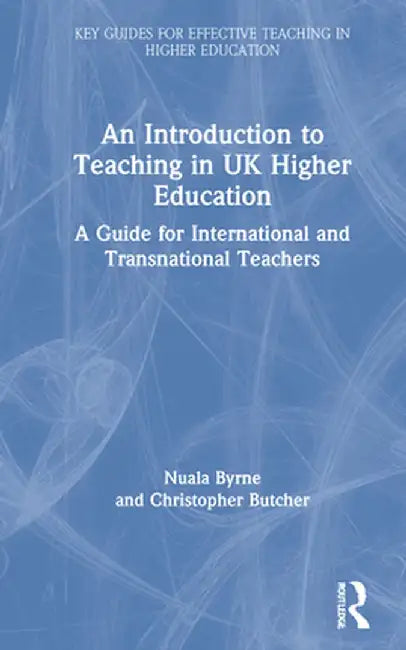 An Introduction to Teaching in UK Higher Education: A Guide for International and Transnational Teachers by Nuala Byrne