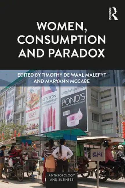 Women, Consumption and Paradox by Timothy de Waal Malefyt