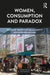 Women, Consumption and Paradox by Timothy de Waal Malefyt