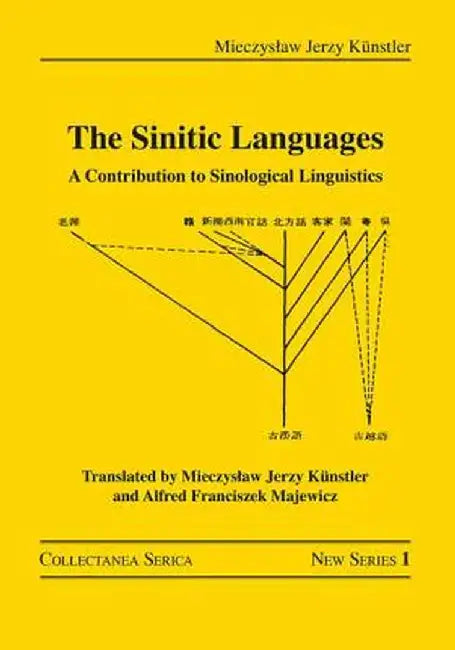 The Sinitic Languages: A Contribution to Sinological Linguistics by Mieczyslaw Jerz Künstler