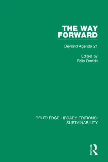 The Way Forward: Beyond Agenda 21 by Dodds Felix
