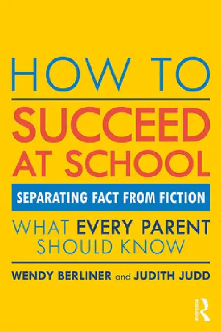How to Succeed at School: Separating Fact from Fiction by Wendy Berliner