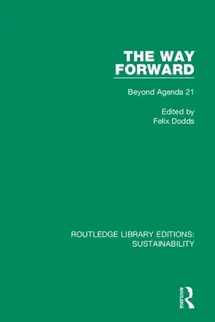 The Way Forward: Beyond Agenda 21 by Felix Dodds