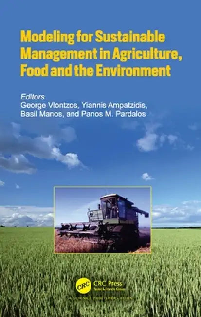 Modeling for Sustainable Management in Agriculture Food and the Environment by George Vlontzos