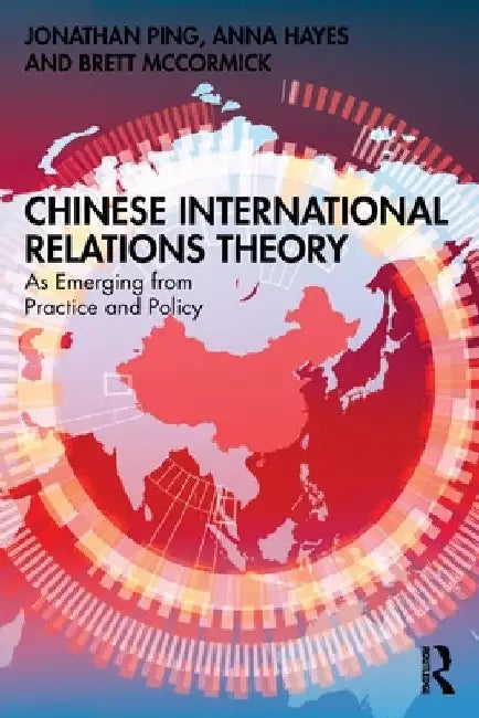 Chinese International Relations Theory: As Emerging from Practice and Policy by Jonathan Ping