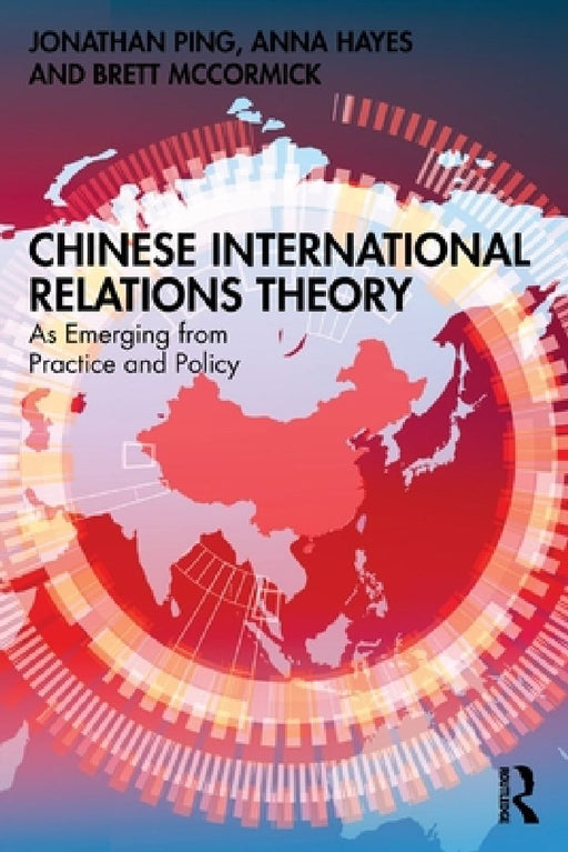 Chinese International Relations Theory: As Emerging from Practice and Policy by Jonathan Ping