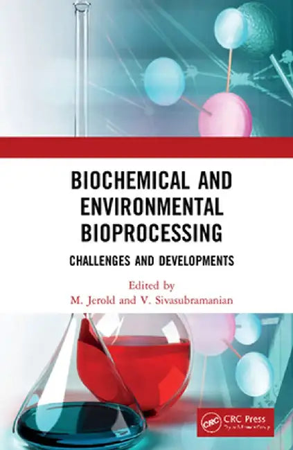 Biochemical and Environmental Bioprocessing: Challenges and Developments by M Jerold