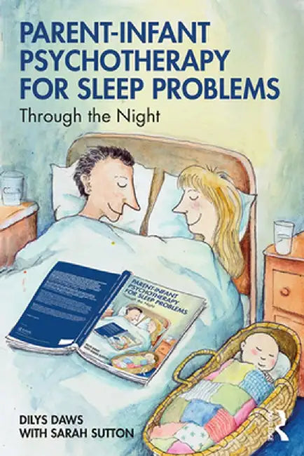 Parent-Infant Psychotherapy for Sleep Problems: Through the Night by Dilys Daws