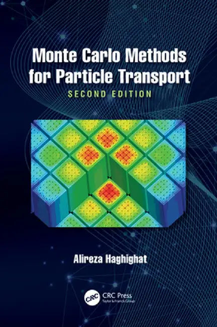 Monte Carlo Methods for Particle Transport by Haghighat