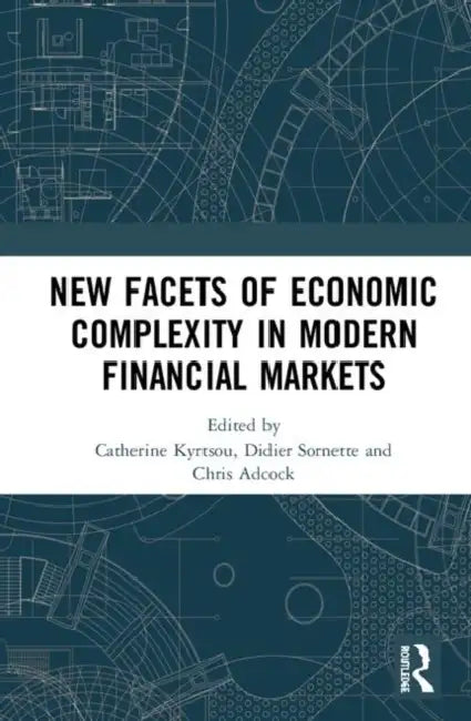 New Facets of Economic Complexity in Modern Financial Markets by Kyrtsou Catherine