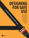 Designing for Safe Use: 100 Principles for Making Products Safer by Michael Wiklund