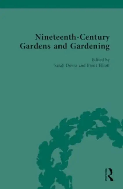 Nineteenth-Century Gardens and Gardening by Sarah (EDT)/ Elliott, Brent (EDT) Dewis