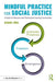 Mindful Practice for Social Justice: A Guide for Educators and Professional Learning Communities by Raquel Ríos