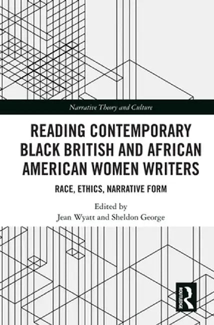 Reading Contemporary Black British and African American Women Writers: Race, Ethics, Narrative Form by Jean Wyatt