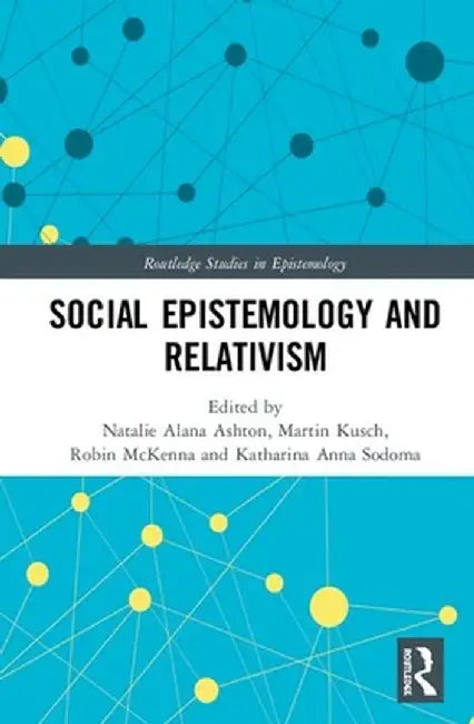Social Epistemology and Relativism by Natalie Alana Ashton
