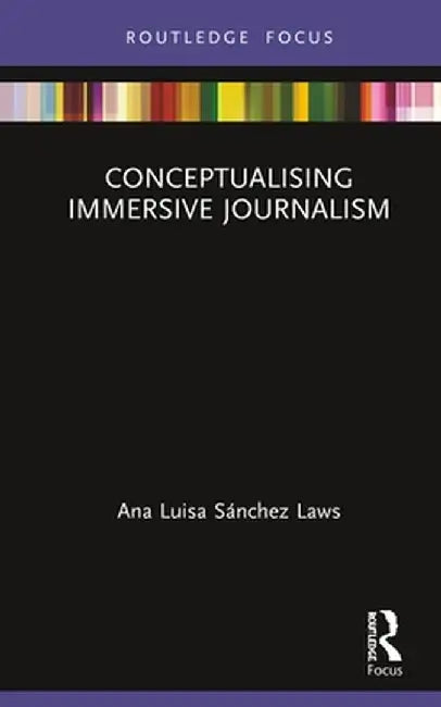 Conceptualising Immersive Journalism by Ana Luisa Sánchez Laws