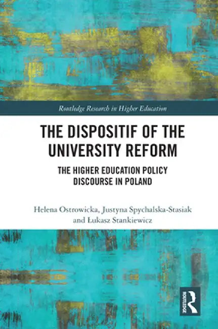 The Dispositif of the University Reform: The Higher Education Policy Discourse in Poland by Helena Ostrowicka