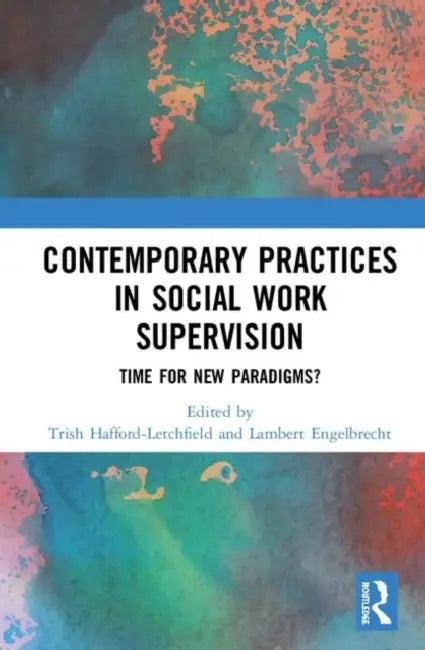 Contemporary Practices in Social Work Supervision: Time for New Paradigms? by Hafford-Letchfield Trish