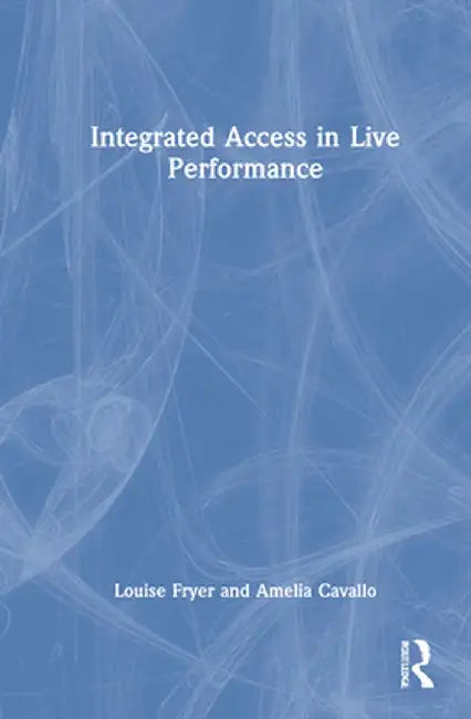 Integrated Access in Live Performance by Louise Fryer