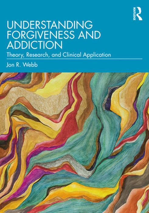 Understanding Forgiveness and Addiction by WEBB, Amanda