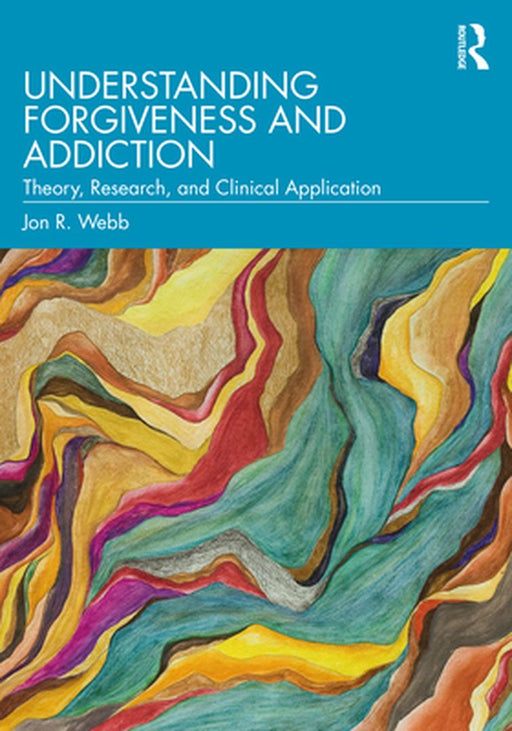 Understanding Forgiveness and Addiction by WEBB, Amanda