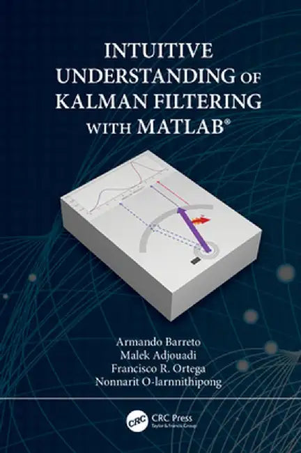 Intuitive Understanding of Kalman Filtering with Matlab(r) by Armando Barreto